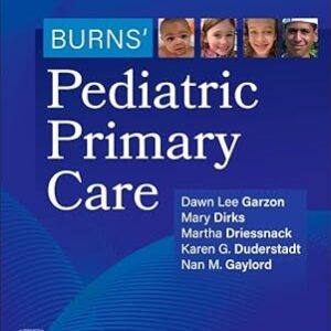 Download Burns' Pediatric Primary Care 8th Edition by Dawn Lee Garzon PhD CPNP-PC PMHS FAANP FAAN (Editor), Mary Dirks DNP RN ARNP CPNP-PC FAANP (Editor), Martha Driessnack PhD PNP-BC (Editor), Karen G. Duderstadt PhD RN CPNP FAAN (Editor), Nan M. Gaylord PhD RN CPNP-PC PMHS FAANP FAAN (Editor).pdf
