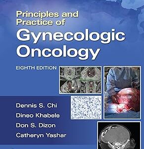 Download Principles and Practice of Gynecologic Oncology Eighth Edition by DENNIS CHI (Author), Andrew Berchuck (Author), Don S. Dizon MD (Author).pdf