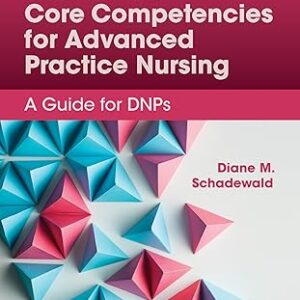 Zaccagnini & White's Core Competencies for Advanced Practice Nursing: A Guide for DNPs 5th Edition by Diane Schadewald (Author) Download pdf